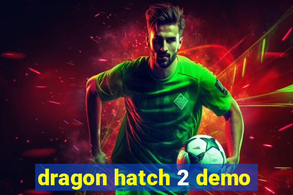 dragon hatch 2 demo